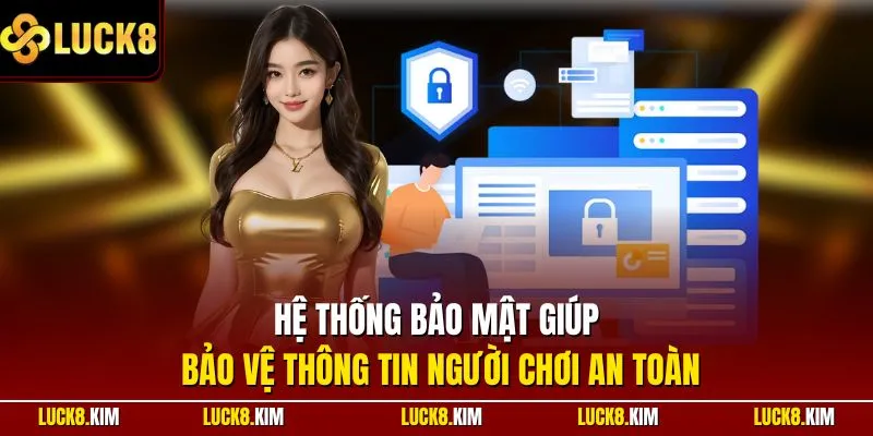Hệ thống bảo mật giúp bảo vệ thông tin người chơi an toàn