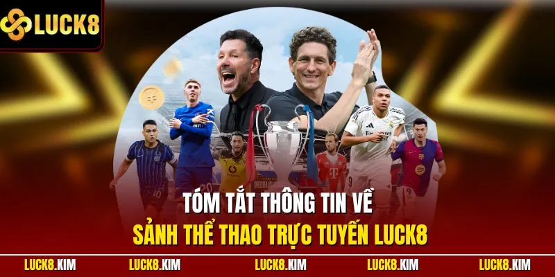 Tóm tắt thông tin về sảnh thể thao trực tuyến LUCK8